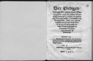 Vier Predigten, das man den tewren schatz Göttlichs worts, vnnd des rechten Gottesdiensts bewaren sol, widder die vielfeltigen Diebe, die Papisten, Jnterimisten vnd Adiaphoristen, Jtem, das man die betrübte vnd geplagte kirche Christi ... nicht verlassen sol