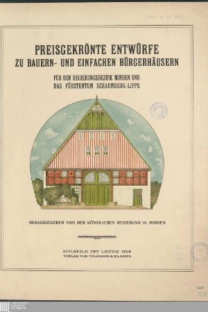 Preisgekrönte Entwürfe zu Bauern- und einfachen Bürgerhäusern für den Regierungsbezirk Minden und das Fürstentum Schaumburg-Lippe