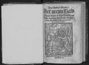 Des Kolers Glaube : Der in eim Wald vohnet, vnnd in kain Kirchen nit kam, welchen der Teufel fragt: dem Er beständig antwortet. Sehr lustig zulesen. ...