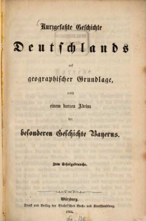 Kurzgefaßte Geschichte Deutschlands auf geographischer Grundlage, nebst einem kurzen Abriß der besonderen Geschichte Bayerns : zum Schulgebrauche