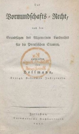 Das Vormundschafts-Recht : nach den Grundsätzen des Allgemeinen Landrechts für die Preußischen Staaten
