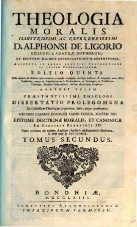 Theologia Moralis ... D. Alphonsi De Ligorio, Episcopi S. Agathae Gothorum ... : Adjuncta in calce perutili Instructione ad praxim Confessariorum. 2
