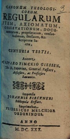 Canonum Theologicorum, Regularum Item, Axiomatum Observationum, Documentorum, Proprietatum, Consuetudinum, ... : Scripturae Sacrae, [3]. Centuria Tertia