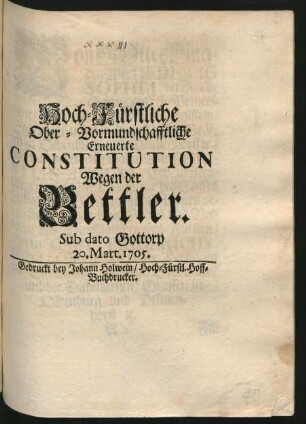 Hoch-Fürstliche Ober-Vormundschafftliche Erneuerte Constitution Wegen der Bettler : Sub dato Gottorp 20. Mart. 1705.