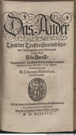 Sÿrach Mathesij, Das ist, Christliche, Lehrhaffte, Trostreiche vnd lustige Erklerung vnd Außlegung des schönen Haußbuchs, so der weyse Mann Syrach zusammen gebracht vnd geschrieben : In gewisse Predigten vnd drey vnterschiedene Theil angeordnet, vnd mit fleiß abgetheilet, 2. Das ... Theil der Trostreichen vnd schönen außlegungen vnd Erklerungen in das Buch Jesu Syrach : Welches inn S. Joachimsthal zu predigen angefangen, den 22. Tag Julii, des 1554. Jahres