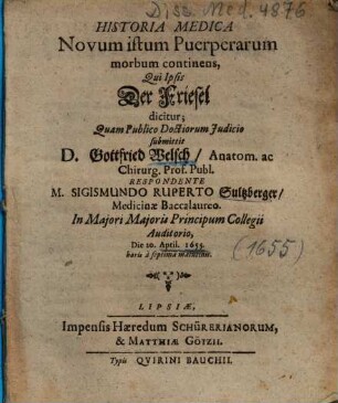 Historia Medica Novum istum Puerperarum morbum continens, Qui Ipsis Der Friesel dicitur