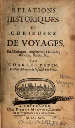 Relations historiques et curieuses de voyages en Allemagne, Angleterre, Hollande, Bohême, Suisse &c.