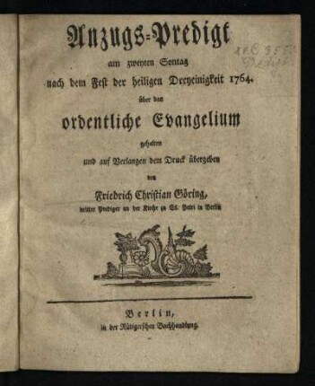 Anzugs-Predigt am zweyten Sontag nach dem Fest der heiligen Dreyeinigkeit 1764. über das ordentliche Evangelium