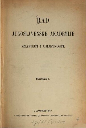 Rad Jugoslavenske Akademije Znanosti i Umjetnosti. 1. 1867