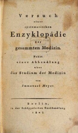 Versuch einer systematischen Enzyklopädie der gesammten Medizin : nebst einer Abhandlung über das Studium der Medizin
