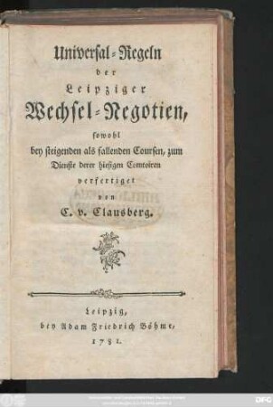 Universal-Regeln der Leipziger Wechsel-Negotien : sowohl bey steigenden als fallenden Coursen, zum Dienste derer hiesigen Comtoiren