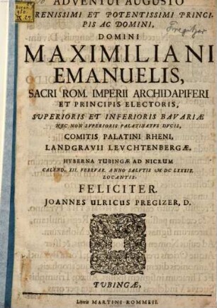 Adventui augusto serenissimi et potentissimi principis ac domini, domini Maximiliani Emanuelis ... Hyberna Tubingae ad Nicrum Calend. XII. Februard Anno Salutis MDCLXXXIX locantis feliciter