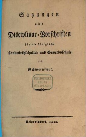 Satzungen und Disciplinar-Vorschriften für die königliche Landwirthschafts- und Gewerbsschule zu Schweinfurt