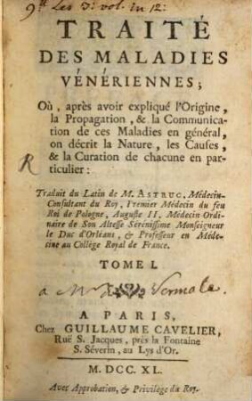 Traité Des Maladies Vénériennes : Où, après avoir expliqué l'Origine, la Propagation, & la Communication de ces Maladies en général, on décrit la Nature, les Causes, & la Curation de chacune en particulier, Tome I.