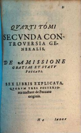 Quarti Tomi Secunda Controversia Generalis, De Amissione Gratiae Et Statu Peccati : Sex Libris Explicata, Quorum Tres Posteriores tractant de Peccato originis