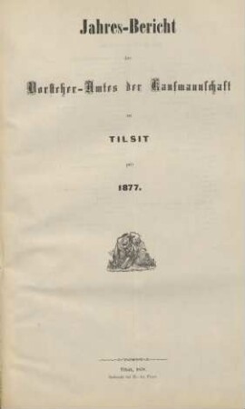 1877: Jahres-Bericht des Vorsteheramts der Korporation der Kaufmannschaft zu Tilsit