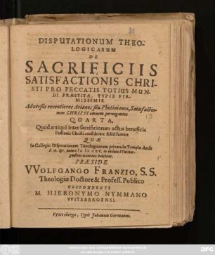 Disputationum Theologicarum De Sacrificiis Satisfactionis Christi Pro Peccatis Totius Mundi Praestitae, Typis Firmissimis. Adversus recentiores Arianos seu Photinianos, Satisfactionem Christi omnem pernegantes Quarta : Quod antiqui inter sacrificiorum actus beneficia Passionis Christi considerare soliti fuerint
