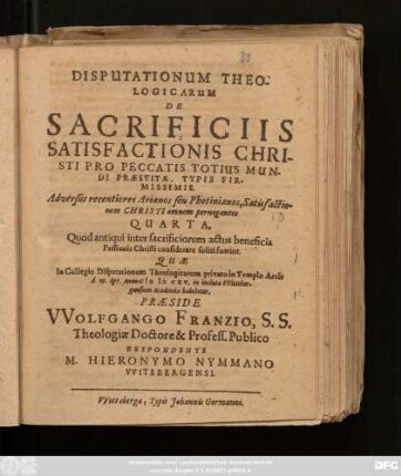 Disputationum Theologicarum De Sacrificiis Satisfactionis Christi Pro Peccatis Totius Mundi Praestitae, Typis Firmissimis. Adversus recentiores Arianos seu Photinianos, Satisfactionem Christi omnem pernegantes Quarta : Quod antiqui inter sacrificiorum actus beneficia Passionis Christi considerare soliti fuerint