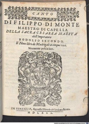 DI FILIPPO DI MONTE MAESTRO DI CAPELLA DELLA SACRA CESAREA MAESTÀ dell'Imperatore RODOLFO SECONDO. Il Nono libro de Madrigali à cinque voci