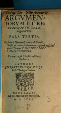 Argvmentorvm Et Obiectionvm, De praecipuis articulis doctrinae Christianae, cum Responsionibvs, quae passim extant in scriptis Reuerendi viri Domini Philippi Melanohthonis, Pars ...., 3