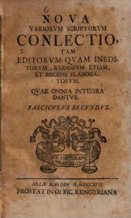 Nova variorum scriptorum conlectio : tam editorum quam ineditorum rariorum etiam et recens elaboratorum, quae omnia integra dantur. 2