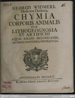 Georgii Widmeri, Medicinae Doctoris, Chymia Corporis Animalis Cum Lithogeognosia Et Artificio Aquas Salsas Dulcificandi : Methodo Scientifica Pertractata