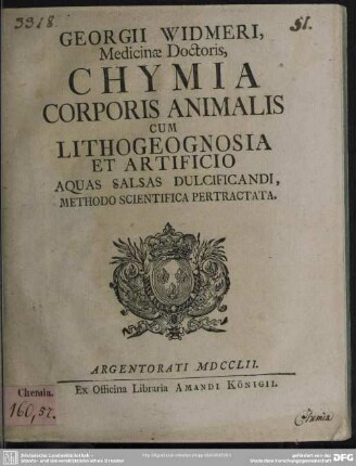 Georgii Widmeri, Medicinae Doctoris, Chymia Corporis Animalis Cum Lithogeognosia Et Artificio Aquas Salsas Dulcificandi : Methodo Scientifica Pertractata