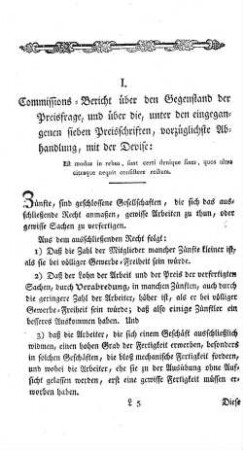 I. Commissions-Bericht über den Gegenstand der Preisfrage, und über die, unter den eingegangenen sieben Preisschriften, vorzügliche Abhandlung, mit der Devise: Est modus in rebus, sunt certi denique sines, quos ultra citraque nequit consistere rectum.