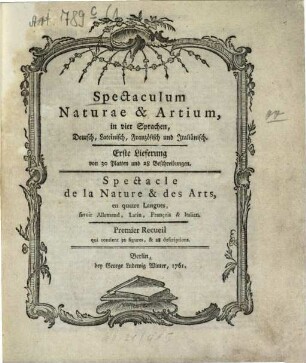 Spectaculum Naturae & Artium : in vier Sprachen, Deutsch, Lateinisch, Französisch und Italiänisch, Erste Lieferung von 30 Platten und 28 Beschreibungen