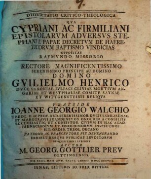 Dissertatio Critico-Theologica Qva Cypriani Ac Firmiliani Epistolarvm Adversvs Stephani I. Papae Decretvm De Haereticorvm Baptismo Vindicias Oppositas Raymvndo Missorio