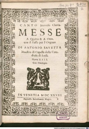 MESSE A Quatro & A Otto. con il Basso per l'Organo DI ANTONIO SAVETTA ... Opera XIII.