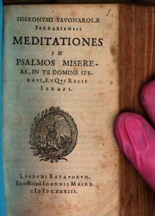 Hieronymi Savonarolae Ferrariensis Meditationes In Psalmos Miserere, In Te Domine Speravi, Et Qvi Regis Israel