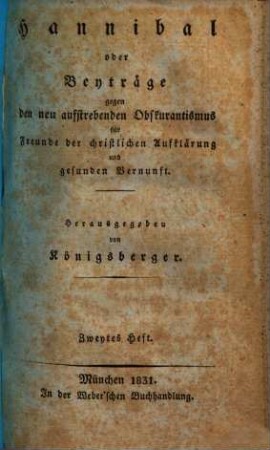 Hannibal oder Beyträge gegen den neu aufstrebenden Obskurantismus : für Freunde d. christl. Aufklärung u. gesunden Vernunft in allen Ständen, 2. 1831