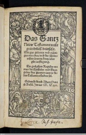 Das Gantz Neüw Testament recht gründtlich deütscht : Mit gar gelerten vnd richtigen vorreden, vnd der schweresten örteren ... außlegung. Ein gnugsam Register ...