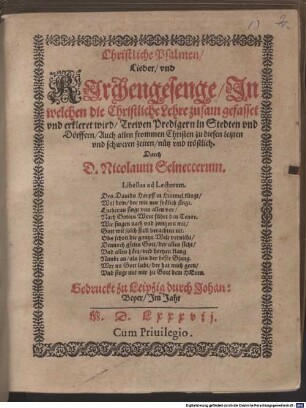 Christliche Psalmen, Lieder, vnd Kirchengesenge, Jn welchen die Christliche Lehre zusam gefasset vnd erkleret wird ... : Trewen Predigern in Stedten vnd Dörffern, Auch allen frommen Christen zu diesen letzten vnd schweren zeiten nütz vnd tröstlich