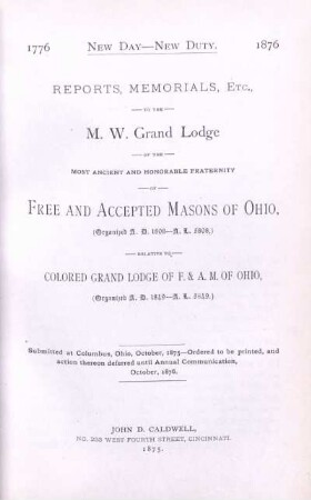 Reports, memorials, etc., to the M. W. Grand Lodge ... of free and accepted masons of Ohio. 1776 - 1876.