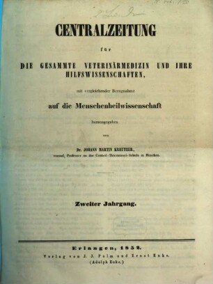 Centralzeitung für die gesammte Veterinärmedizin und ihre Hilfswissenschaften : mit vergleichender Bezugnahme auf d. Menschenheilwissenschaft. 2. 1852