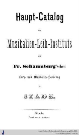 Haupt-Catalog des Musikalien-Leih-Instituts der Fr. Schaumburg'schen Buch- und Musikalien-Handlung in Stade