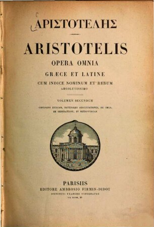 Aristotelis Opera omnia : graece et latine cum indice nominum et rerum absolutissimo. 2, Continens Ethica, Naturalem Auscultationem, de Coelo, de Generatione et Metaphysica