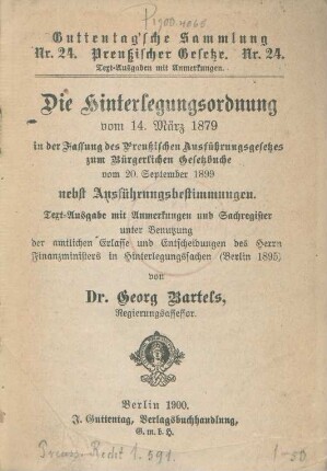 Die Hinterlegungsordnung vom 14. März 1879 : in der Fassung des Preußischen Ausführungsgesetzes zum Bürgerlichen Gesetzbuche vom 20. September 1899 nebst Ausführungsbestimmungen : Text-Ausgabe mit Anmerkungen und Sachregister unter Benutzung der amtlichen Erlasse und Entscheidungen des Herrn Finanzministers in Hinterlegungssachen (Berlin 1895)