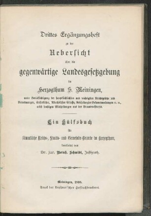 Erg.H., 3: Uebersicht über die gegenwärtige Landesgesetzgebung im Herzogthum S. Meiningen unter Berücksichtigung der hauptsächlichsten und wichtigsten Reichsgesetze und Verordnungen, Kaiserlichen, Allerhöchsten Erlasse, Reichskanzler-Bekanntmachungen : ein Hülfsbuch für sämmtliche Reichs-, Staats- und Gemeinde-Beamte im Herzogthum