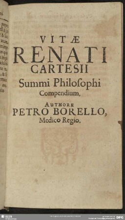 Vitae Renati Cartesii Summi Philosophi Compendium, Authore Petro Borello, Medico Regio