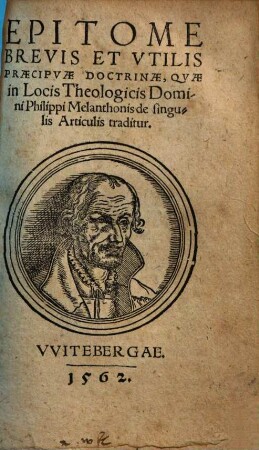 Epitome Brevis Et Vtilis Præcipvæ Doctrinæ, Qvæ in Locis Theologicis Domini Philippi Melanthonis de singulis Articulis traditur