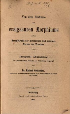 Von dem Einflusse des essigsauren Morphiums auf die Erregbarkeit er motorischen und sensiblen Nerven des Frosches