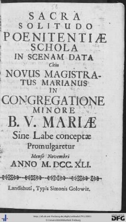 Sacra Solitudo Poenitentiae Schola : In Scenam Data Cùm Novus Magistratus Marianus In Congregatione Minore B. V. Mariae Sine Labe Conceptae Promulgaretur Mense Novembri Anno M.DCC.XLI.