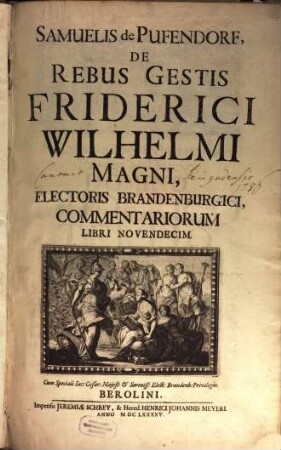 Samuelis de Pufendorf, De Rebus Gestis Friderici Wilhelmi Magni, Electoris Brandenburgici, Commentariorum Libri Novendecim