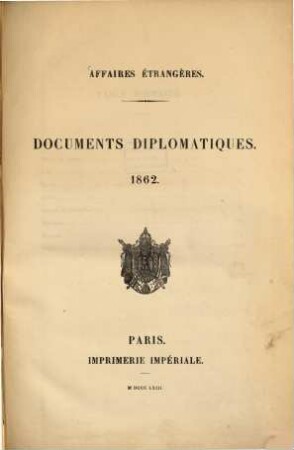 Affaires étrangères : Documents diplomatiques. 1862