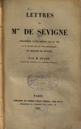 Lettres de Mme de Sévigné : précédées d'une notice sur sa vie et du traité sur le style épistolaire de Madame de Sévigné par Suard