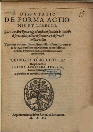 Dispvtatio De Forma Actionis Et Libelli, Quae a condita Roma vsq[ue] ad nostrum saeculum in iudicijs obseruata fuit, adhuc obseruetur, et obseruari vtiliter poßit