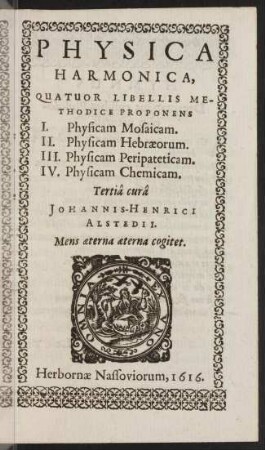 Physica harmonica : quatuor libellis methodice proponens ; I. Physicam mosaicam, II. Physicam Hebraeorum, III. Physicam peripateticam, IV. Physicam chemicam